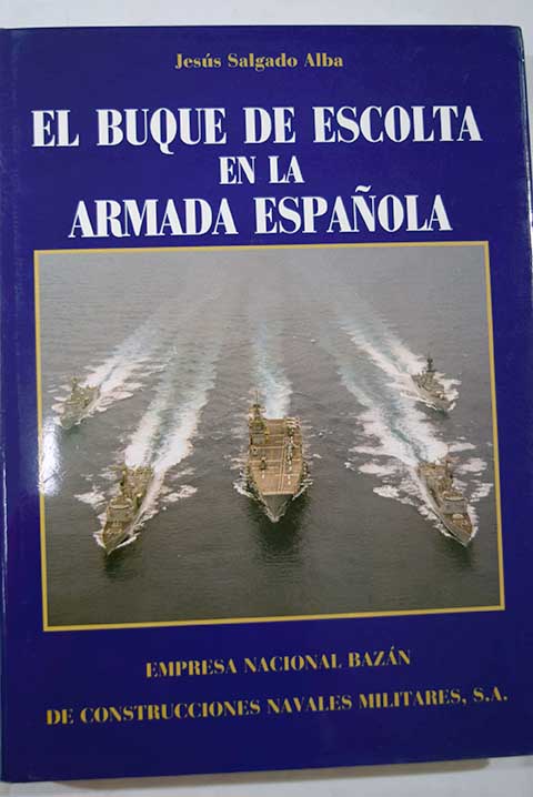El Buque de escolta en la Armada Espaola / Jess Salgado Alba