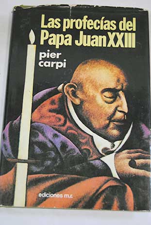 Las profecias del Papa Juan XXIII La historia de la Humanidad de 1935 a 2033 / Pier Carpi