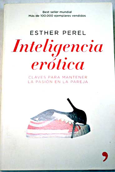 Inteligencia erótica claves para mantener la pasión en la pareja / Esther Perel