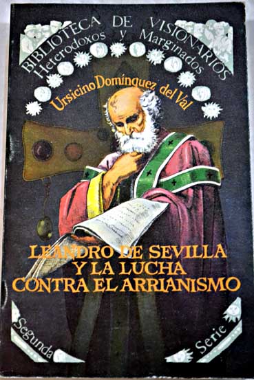 Leandro de Sevilla y la lucha contra el arrianismo / Ursicino Domnguez del Val