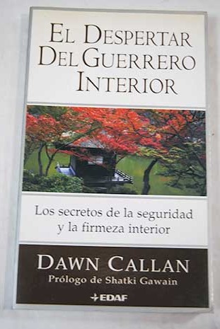 El despertar del guerrero interior los secretos de la seguridad y la firmeza interior / Dawn Callan