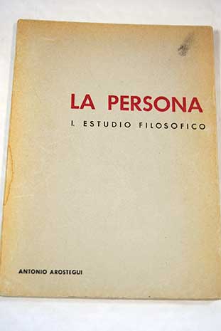 La persona I Estudio filosfico / Antonio Arstegui