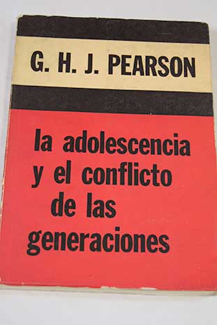 La adolescencia y el conflicto de las generaciones introducción a algunas contribuciones psicoanalíticas que se han hecho para la comprensión de la adolescencia / Gerald Hamilton Jeffrey Pearson