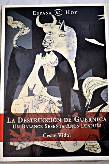 La destruccin de Guernica un balance sesenta aos despus / Csar Vidal
