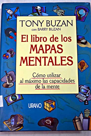 El libro de los mapas mentales cmo utilizar al mximo las capacidades de la mente / Tony Buzan