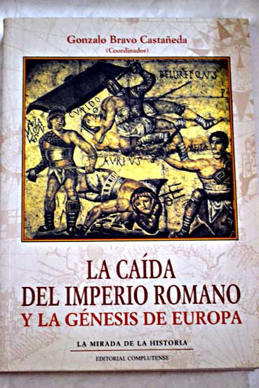 La cada del Imperio Romano y la gnesis de Europa cinco nuevas visiones / Gonzalo Bravo coord