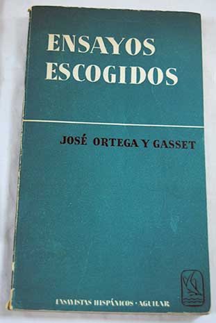 Ensayos escogidos / Jos Ortega y Gasset