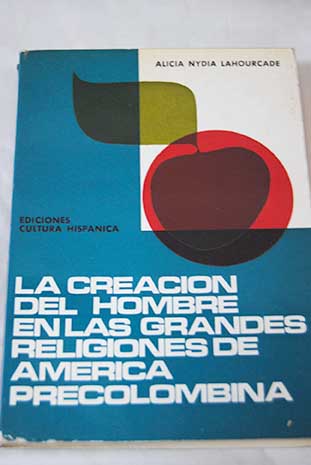 La creacin del hombre en las grandes religiones de America precolombina / Alicia Nydia Lahourcade