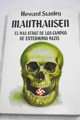 Mauthausen el ms atroz de los campos de exterminio nazis / Jos Antonio Vidal Sales