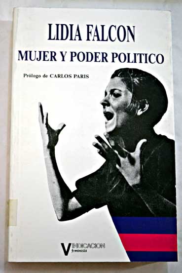 Mujer y poder poltico fundamentos de la crisis de objetivos e ideologa del movimiento feminista / Lidia Falcn