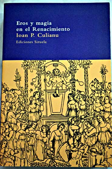 Eros y magia en el Renacimiento 1484 / Ioan Petru Culianu