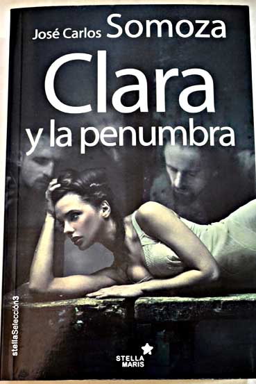 Clara y la penumbra / Jos Carlos Somoza