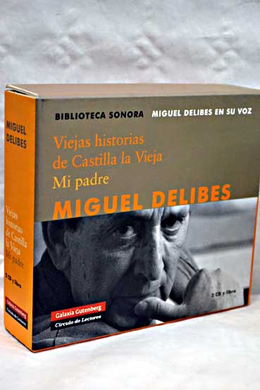 Viejas historias de Castilla la Vieja Mi padre / Miguel Delibes
