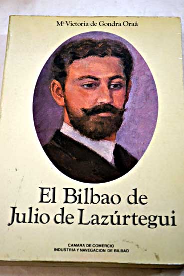 El Bilbao de Julio de Lazrtegui / Mara Victoria de Gondra y Ora