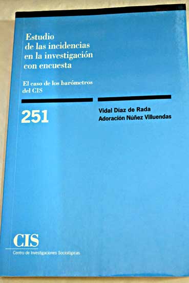 Estudio de las incidencias en la investigacin con encuesta el caso de los barmetros del CIS / Vidal Daz de Rada Iguzquiza