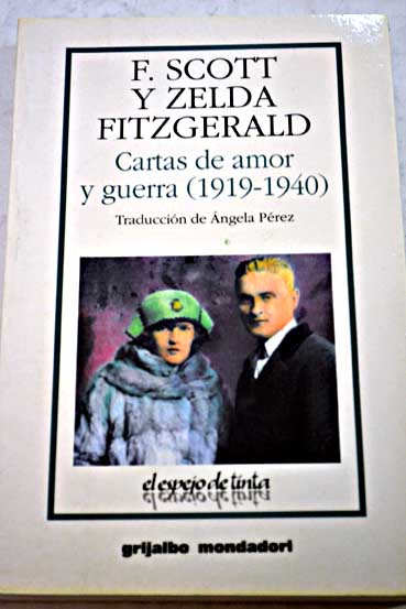 F Scott y Zelda Fitzgerald cartas de amor y guerra 1919 1940 / Francis Scott Fitzgerald