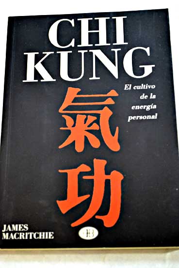 Chi Kung el cultivo de la energía personal / James MacRitchie