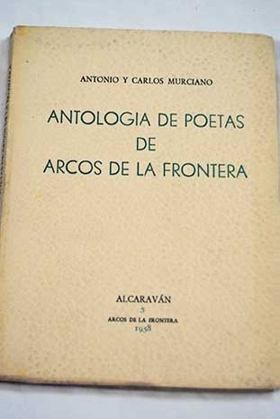 Antologa de poetas de Arcos de la Frontera / Antonio y Carlos Murciano