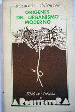 Los orígenes del urbanismo moderno / Leonardo Benevolo