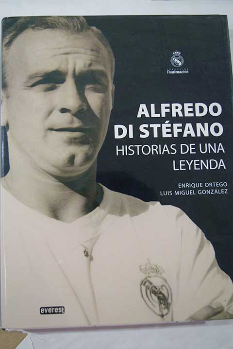 Alfredo di Stfano historias de una leyenda / Enrique Ortego Rey