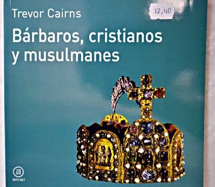 Brbaros cristianos y musulmanes / Trevor Cairns