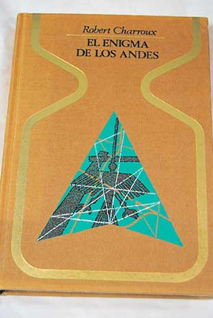El enigma de los Andes las pistas de Nazca la biblioteca de los atlantes / Robert Charroux