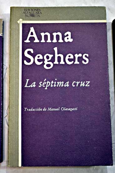 La sptima cruz / Anna Seghers