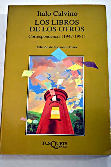 Los libros de los otros correspondencia 1947 1981 / Italo Calvino